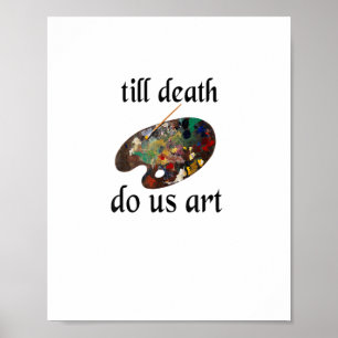 Bis zum Tod machen uns Kunst lustiges kreatives De Poster