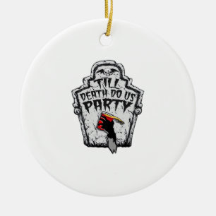 Bis zum Tod machen wir Party Classic zu Halloween Keramik Ornament