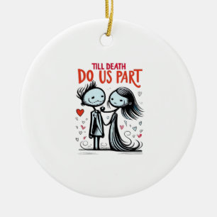 Bis zum Tod machen wir Teil - klassisch Keramik Ornament
