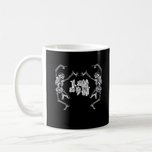 Bis zum Tod machen wir Teil Skelettdesign Kaffeetasse (Links)