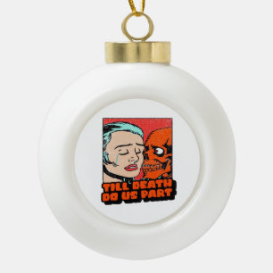 Bis zum Tod nehmen wir teil klassisch Keramik Kugel-Ornament