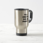 Bis zum Tod tun uns Party Classic & Basic Design Reisebecher (VorderseiteRechts)