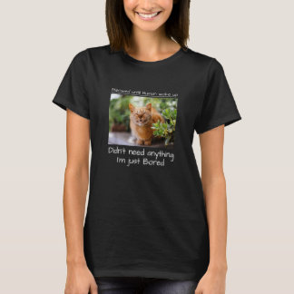 Bis zum Weck der Katze durch den Menschen T-Shirt