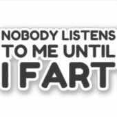 Bis zur Furz hört mir niemand zu Aufkleber (Vorderseite)