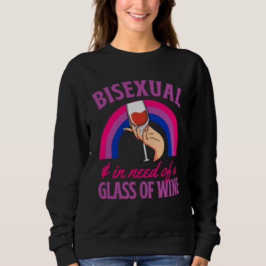 Bisexual And In Need Of A Glass of Wine Bisexual P Sweatshirt (Vorderseite)
