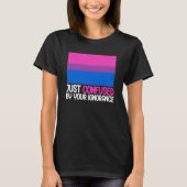 Bisexual Bi Pride Flag Confused By Your Ignorance T-Shirt (Vorderseite)