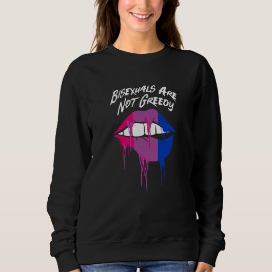 Bisexuals Are Not Greedy Bi Positive Quotes Bi Pri Sweatshirt (Vorderseite)
