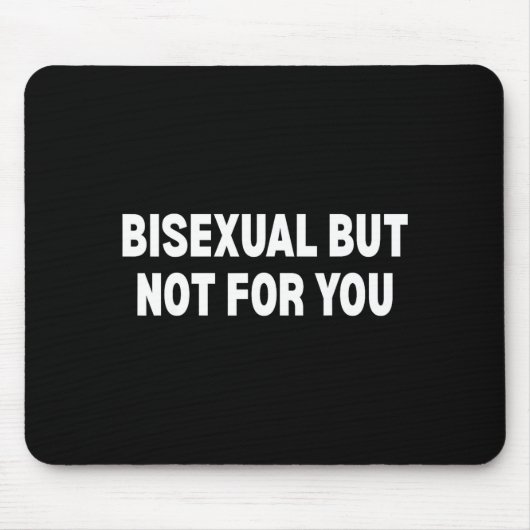 Bisexuell, aber nicht für dich mousepad (Vorne)