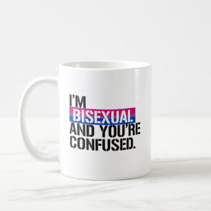 Bisexuelle Ansicht - ich bin bisexuell und Sie Kaffeetasse