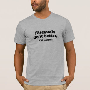 Bisexuelle machen es besser (mit jedem) T-Shirt