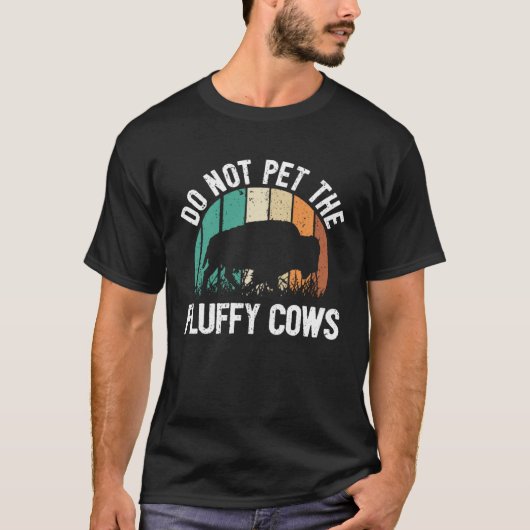 Bison Quote I Do Not Pet The Fluffy Cows I Bison T-Shirt (Vorderseite)