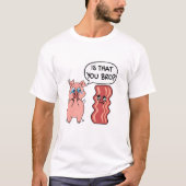 Bist du Bro? Funny Bacon T-Shirt (Vorderseite)