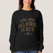 Bist du FALL-O-WEEN Jesus? Christlich Halloween Sweatshirt (Vorderseite)
