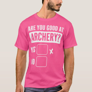 Bist du gut in Bogenschießschießen? T-Shirt