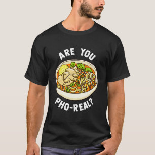 Bist du Pho Real Vietnamesische Nudelsuppe T-Shirt