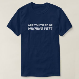Bist du schon müde vom Sieg? T-Shirt