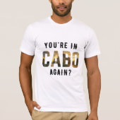 Bist du wieder in Cabo? T-Shirt (Vorderseite)