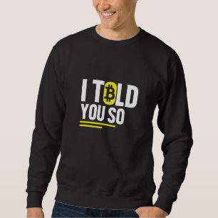 Bitcoin Digitale Währung  Ich Habe es Euch gesagt Sweatshirt