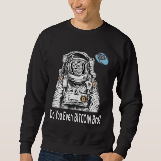 Bitcoin DO YOU EVEN BITCOIN BRO Satoshi Nakamoto B Sweatshirt (Vorderseite)