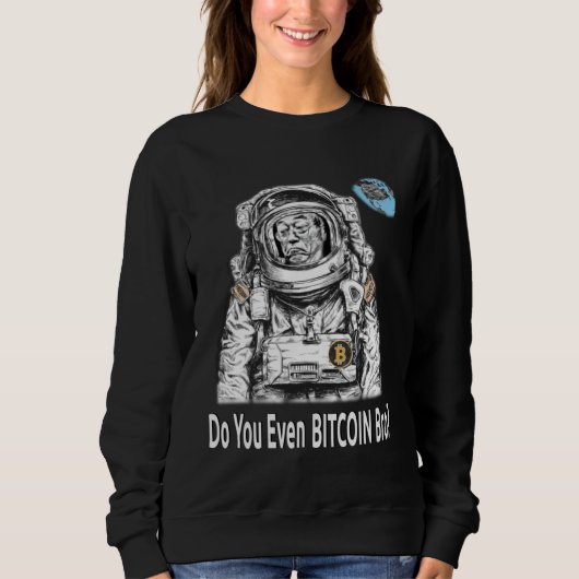 Bitcoin DO YOU EVEN BITCOIN BRO Satoshi Nakamoto B Sweatshirt (Vorderseite)