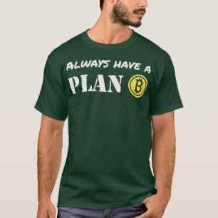 Bitcoin-Händler haben einen Plan B Kryptowährung T-Shirt