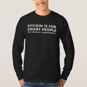 Bitcoin ist für intelligente Menschen, du würdest T-Shirt