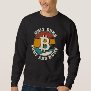Bitcoin nur Dumb Pump und Dump Kryptowährung Ret Sweatshirt
