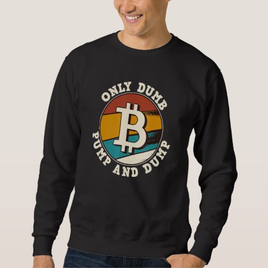 Bitcoin nur Dumb Pump und Dump Kryptowährung Ret Sweatshirt (Vorderseite)