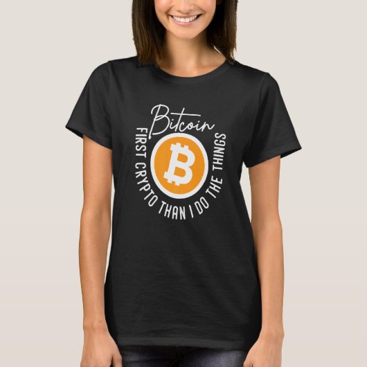 Bitcoin zuerst Crypto als ich die Dinge tun Zitat  T-Shirt (Vorderseite)