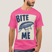 Bite me Fishing Lure T - Shirt (Vorderseite)