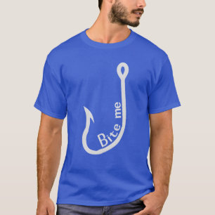 Bite Me Hook Sporting Goods Fischen Geschenk T-Shirt