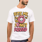 Bite Me Ich bin mit dem Donut Squad Funny Donut T-Shirt (Vorderseite)