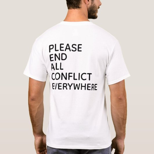 BITTE BEENDE JEDEN KONFLIKT ÜBERALL T-Shirt (Rückseite)