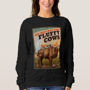 Bitte die flauschigen Kühe/Bisons nicht streicheln Sweatshirt
