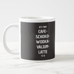 Bitte ein Café-Schoko-Wodka-Valium-Latte zum Mitne Jumbo-Tasse