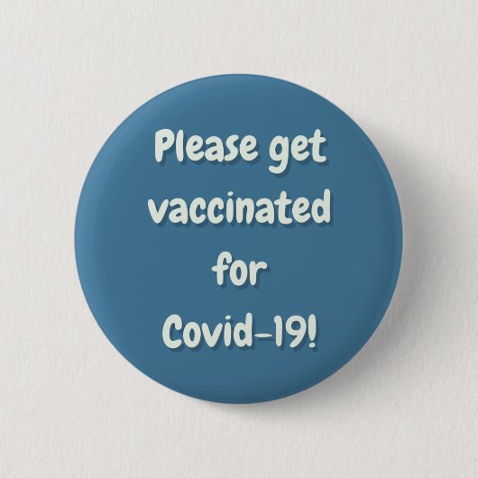 Bitte erhalten Sie einen Impfstoff für Covid 19 Button (Vorderseite)