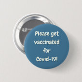 Bitte erhalten Sie einen Impfstoff für Covid 19 Button (Vorne & Hinten)