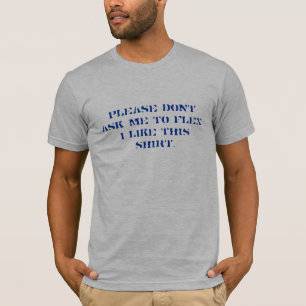 BITTE FRAGEN SIE MICH NICHT ZUM FLEX T-Shirt