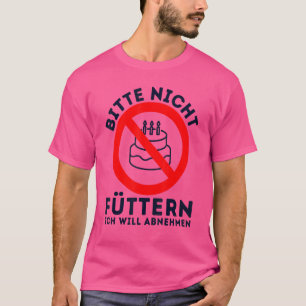 Bitte füttere mich nicht, ich möchte abnehmen T-Shirt
