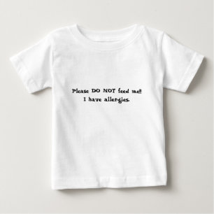 Bitte füttern Sie mich NICHT!!! Ich habe Allergie Baby T-shirt