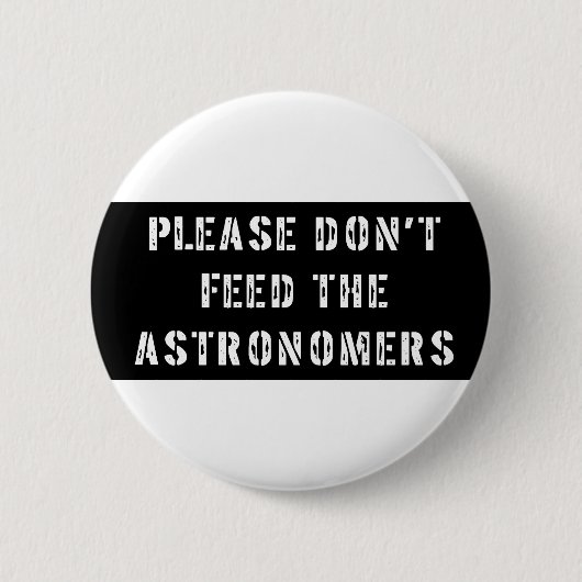 Bitte füttern Sie nicht die Astronomen Button (Vorderseite)