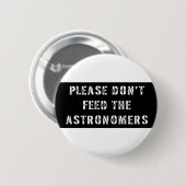 Bitte füttern Sie nicht die Astronomen Button (Vorne & Hinten)