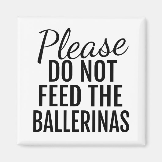 Bitte Füttre das Ballerinas Magnet nicht (Vorne)
