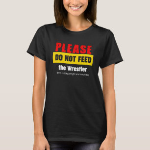Bitte Füttre das Leben des Ringers nicht T-Shirt