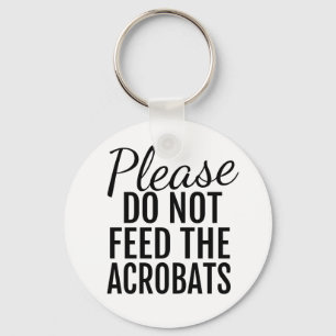 Bitte Füttre den Acrobats Button-Schlüsselanhänger Schlüsselanhänger