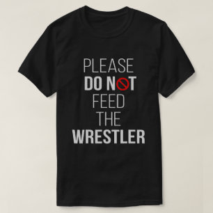 Bitte Füttre den Wrestler Funny Wrestling nicht T-Shirt