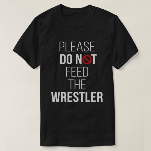 Bitte Füttre den Wrestler Funny Wrestling nicht T-Shirt (Design vorne)