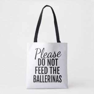 Bitte Füttre die Ballerinas Tote Tasche nicht