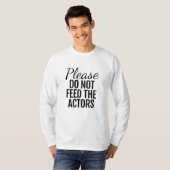 Bitte Füttre die Schauspieler nicht T-Shirt (Vorne ganz)