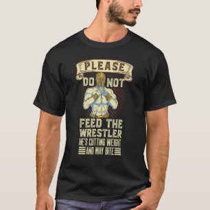 Bitte Füttre die Schlagkraft des Wrestlers nicht T-Shirt